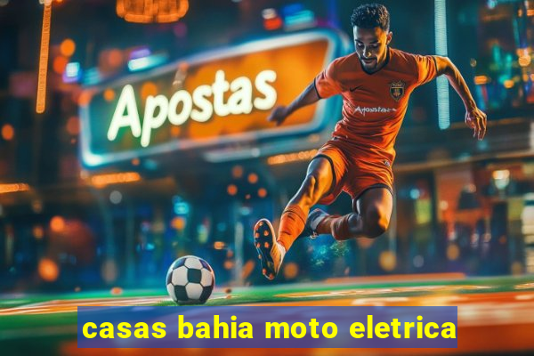 casas bahia moto eletrica